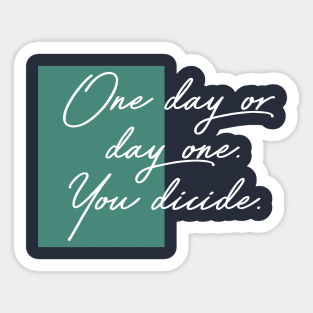 one day or day one Sticker